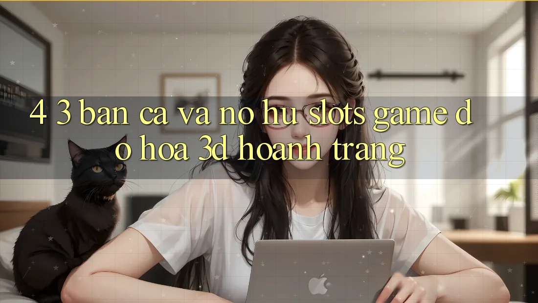 4. 3. Bắn Cá Và Nổ Hũ (Slots Game) - Đồ Họa 3D Hoành Tráng