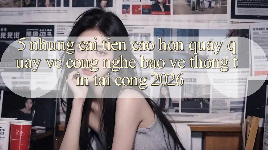 5. Những Cải Tiến Cao hơn Quay quay về Công Nghệ Bảo vệ thông tin Tại Cổng 2026 5. Những Cải Tiến Cao hơn Quay quay về Công Nghệ Bảo vệ thông tin Tại Cổng 2026