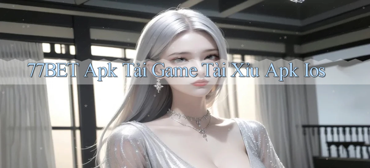 77bet  apk tải game tài xỉu apk ios