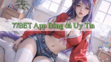 77bet app bóng đá uy tín