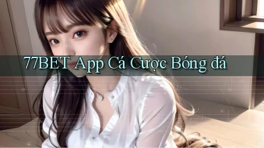 77bet app cá cược bóng đá