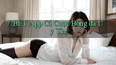 77bet app cá cược bóng đá uy tín