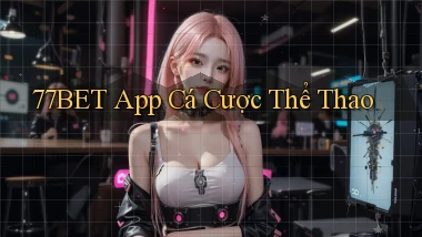 77bet app cá cược thể thao