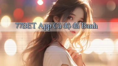 77bet app cá độ đá banh