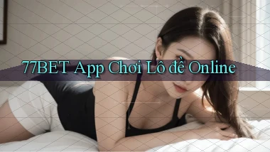 77bet app chơi lô đề online