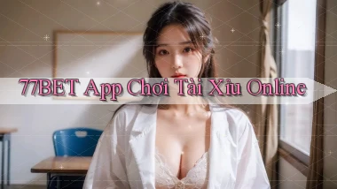 77bet app chơi tài xỉu online