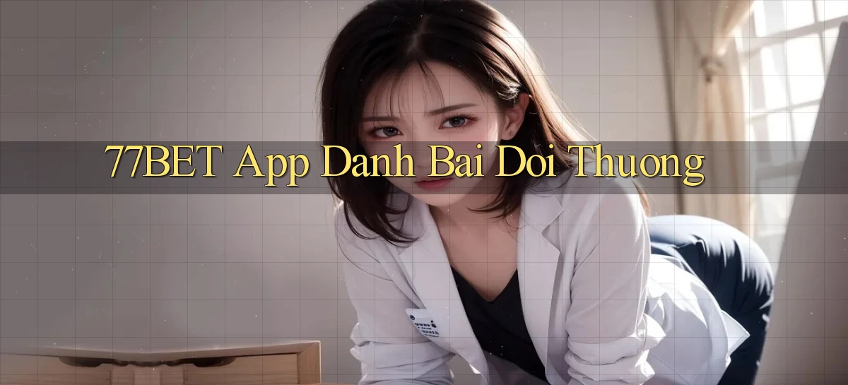 77bet app đánh bài đổi thưởng