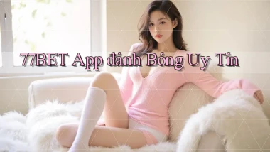 77bet app đánh bóng uy tín