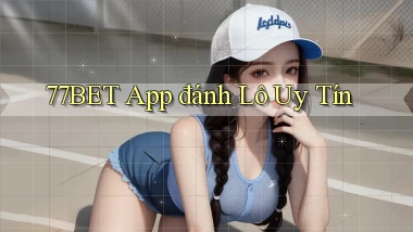 77bet app đánh lô uy tín