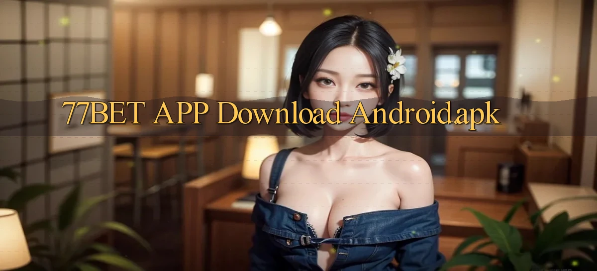 77bet APP download Android.apk
