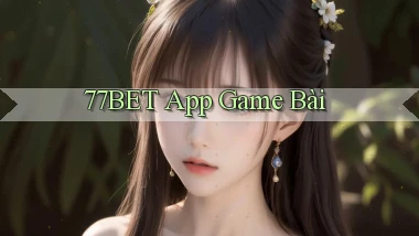 77bet app game bài