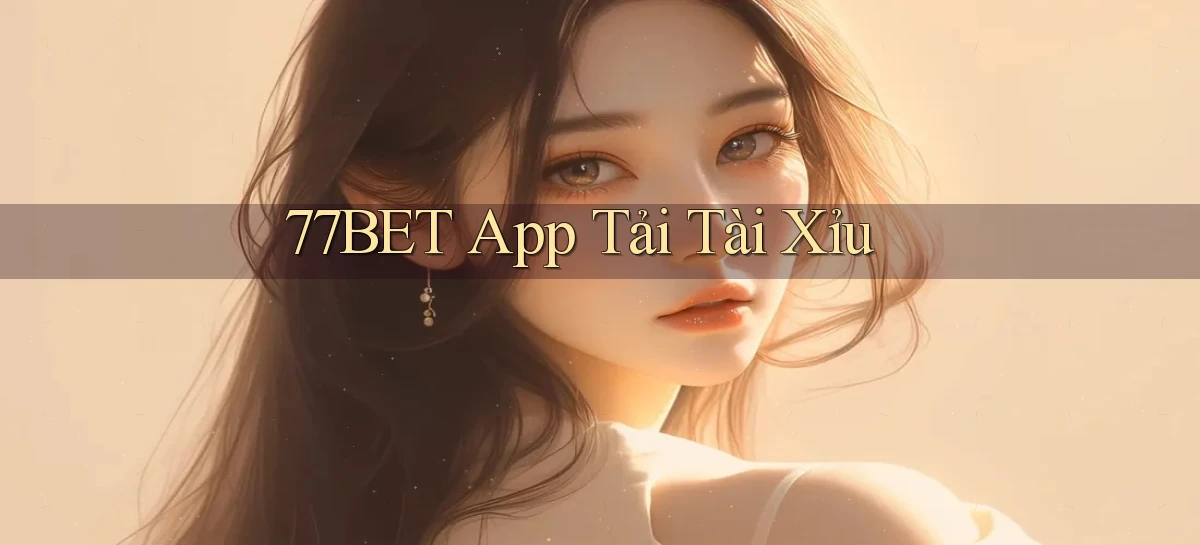 77bet app tải tài xỉu