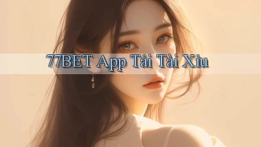 77bet app tải tài xỉu