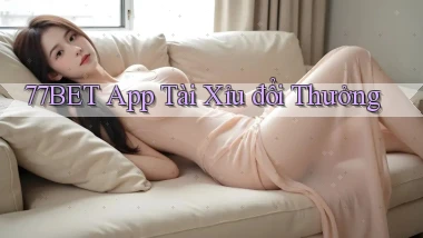 77bet app tài xỉu đổi thưởng