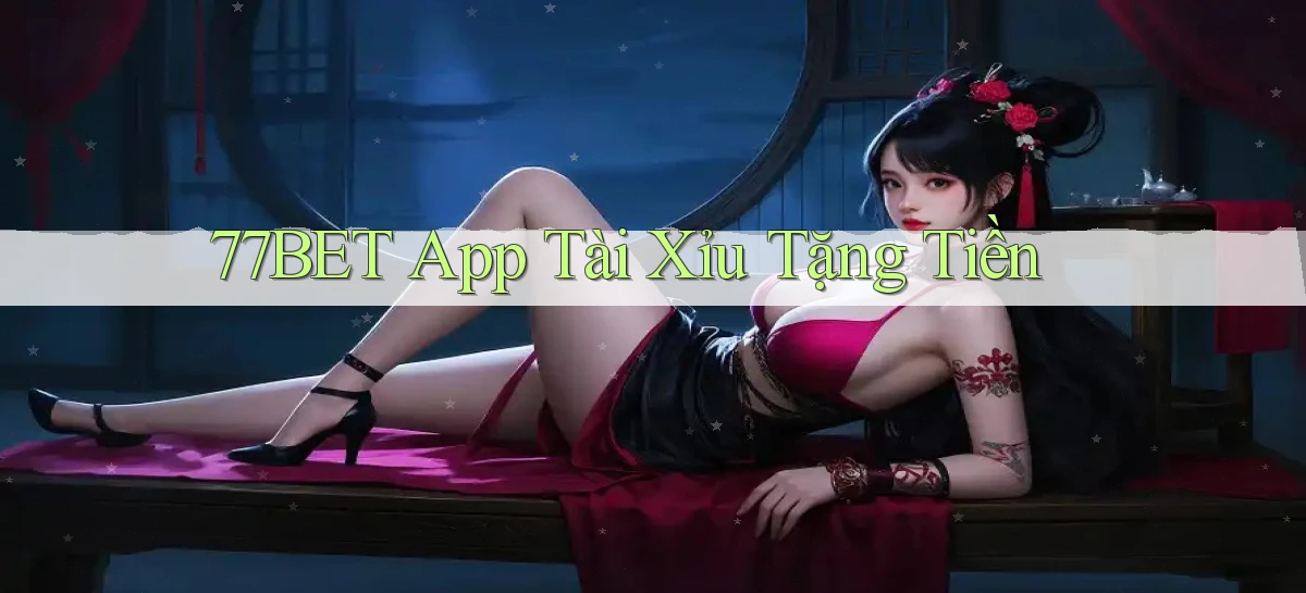 77bet app tài xỉu tặng tiền