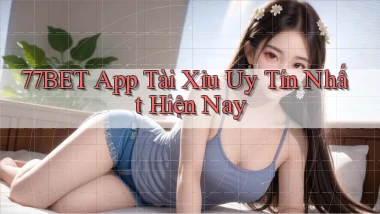 77bet app tài xỉu uy tín nhất hiện nay