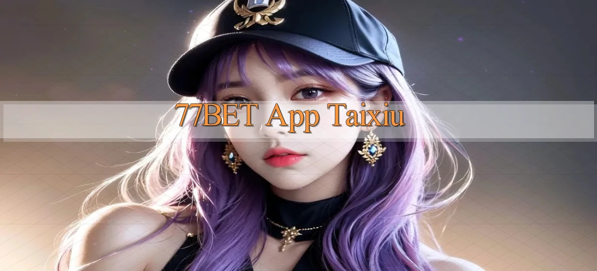 77bet app taixiu