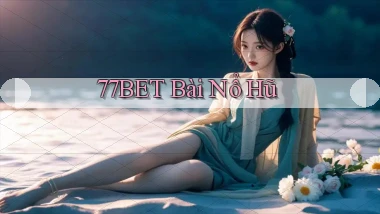 77bet bài nổ hũ
