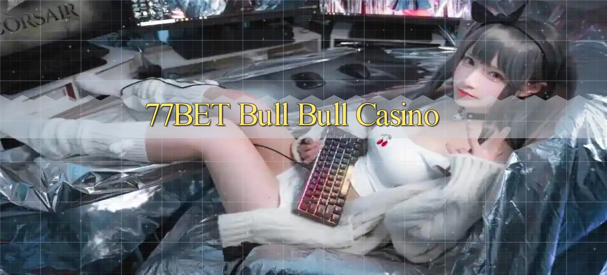 77bet bull bull casino
