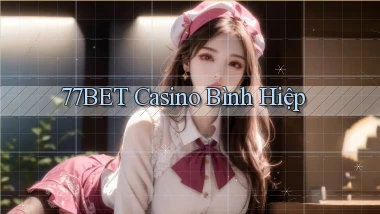77bet casino bình hiệp