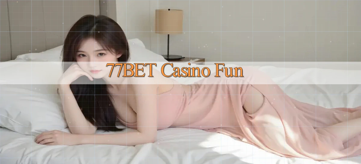 77bet casino fun