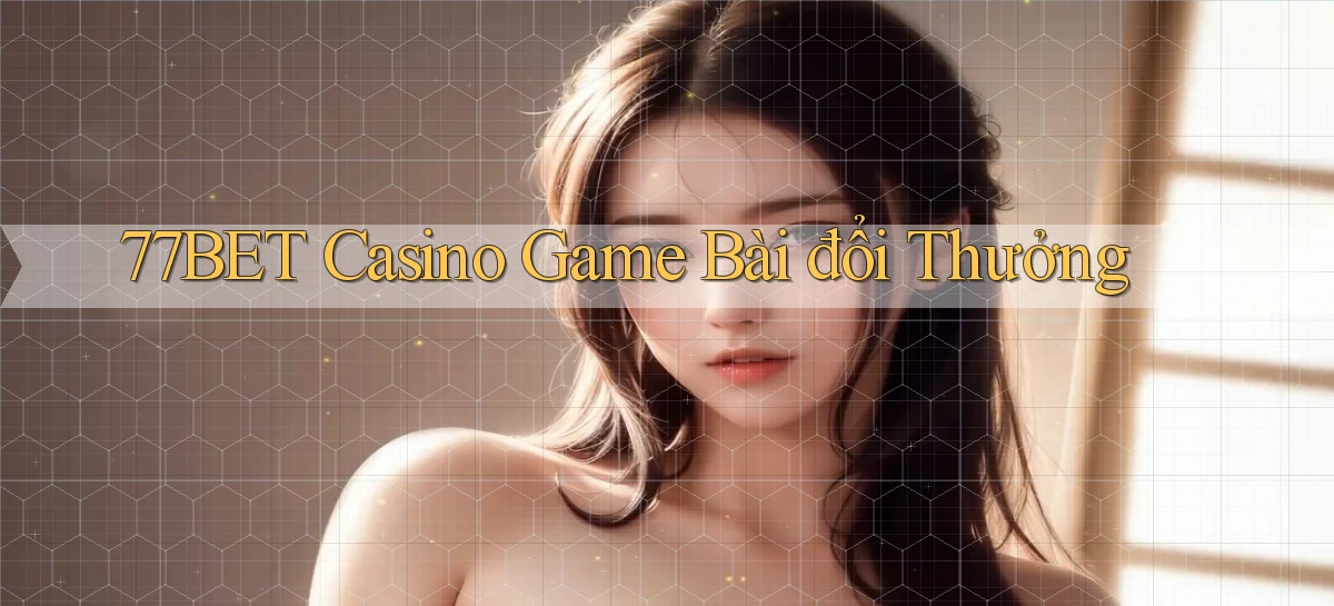 77bet casino game bài đổi thưởng