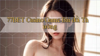 77bet casino game bài đổi thưởng