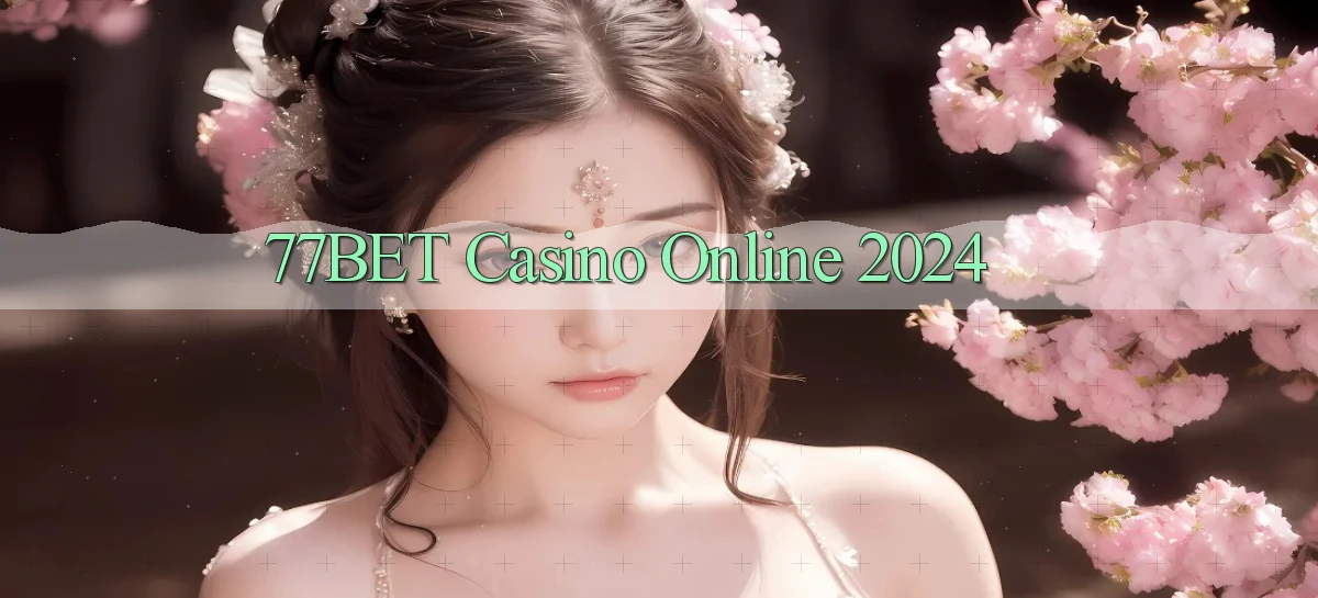 77bet casino online 2024