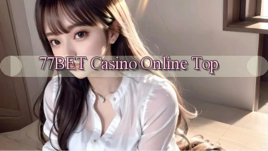 77bet casino online top