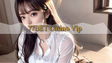 77bet casino vip
