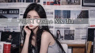 77bet casino xóc đĩa