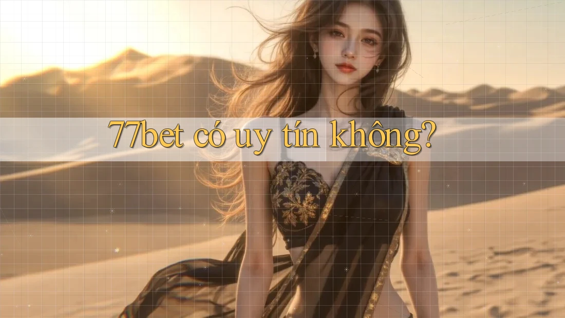 77bet có uy tín không? 77bet có uy tín không?