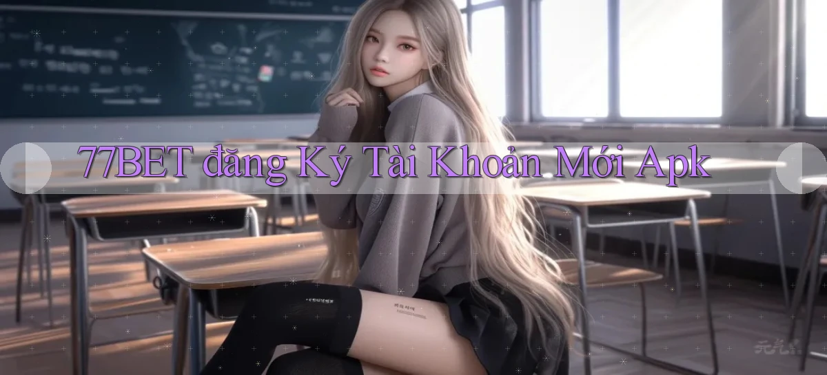 77bet  đăng ký tài khoản mới apk