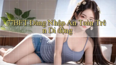 77bet  Đăng nhập an toàn trên di động