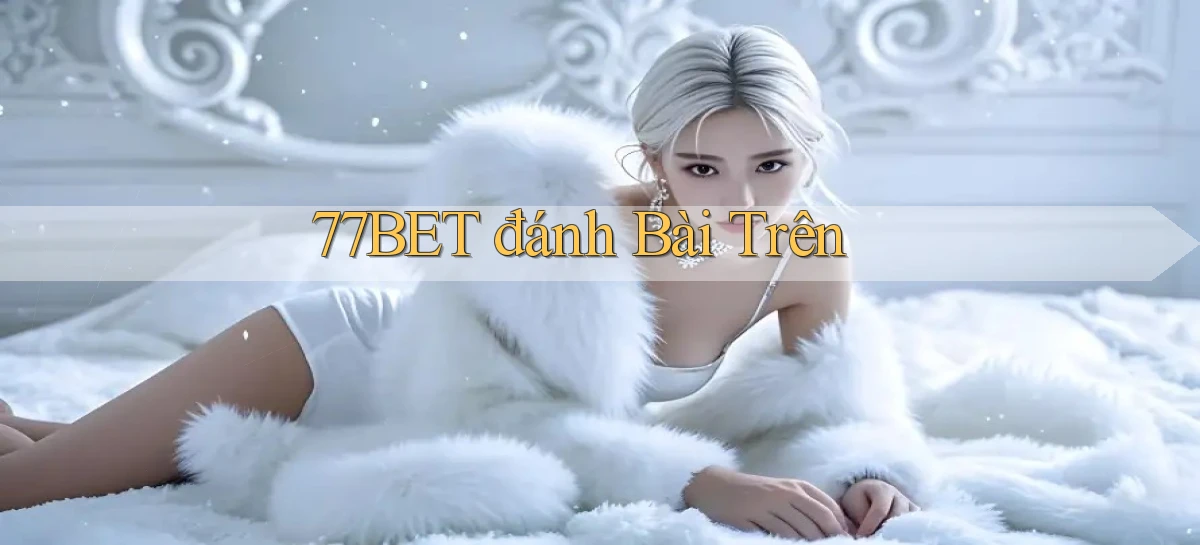 77bet  đánh bài trên