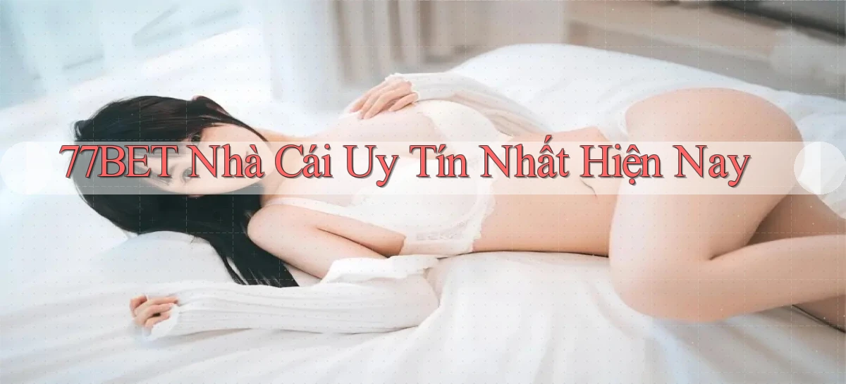 77bet  nhà cái uy tín nhất hiện nay