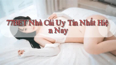 77bet  nhà cái uy tín nhất hiện nay