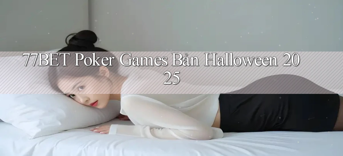 77bet  poker games bản halloween 2025