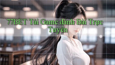 77bet  tải game đánh bài trực tuyến