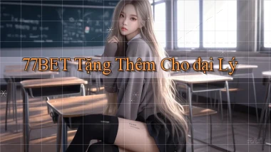 77bet  tặng thêm cho đại lý