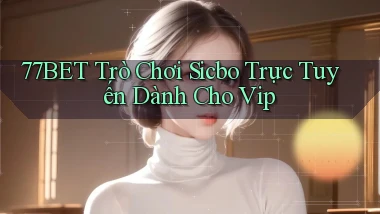 77bet  trò chơi sicbo trực tuyến dành cho vip