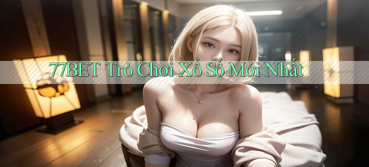 77bet  trò chơi xổ số mới nhất