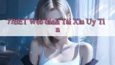 77bet  web đánh tài xỉu uy tín