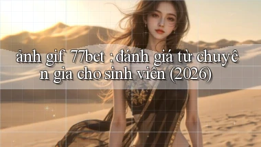 ảnh gif 77bet đánh giá từ chuyên gia cho sinh viên (2026)
