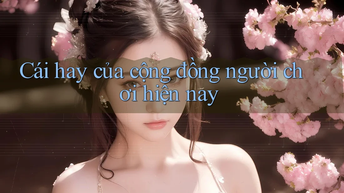 Cái hay của cộng đồng người chơi hiện nay Cái hay của cộng đồng người chơi hiện nay
