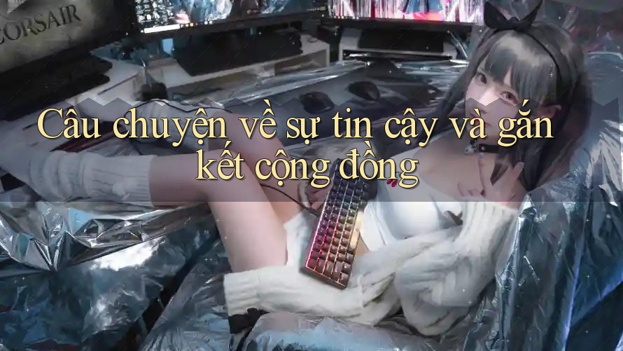 Câu chuyện về sự tin cậy và gắn kết cộng đồng