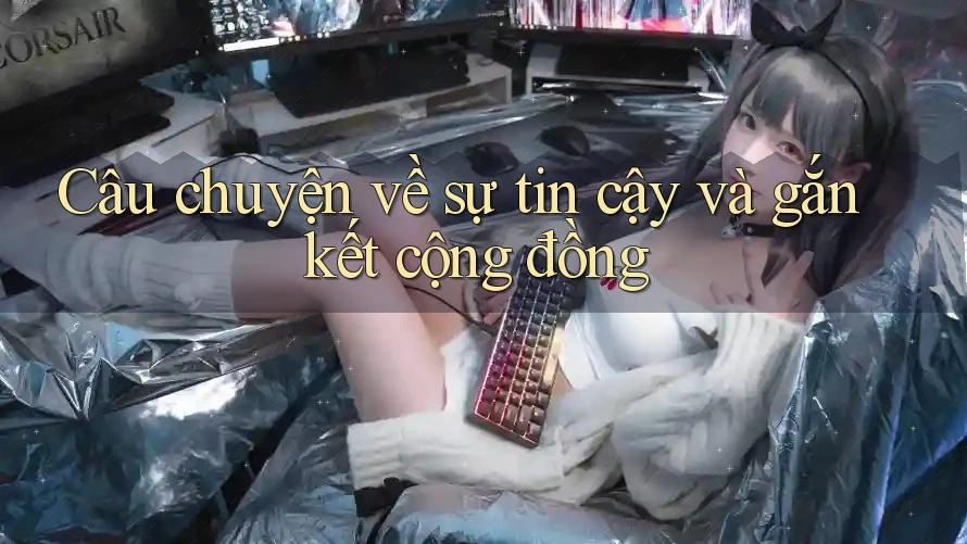 Câu chuyện về sự tin cậy và gắn kết cộng đồng