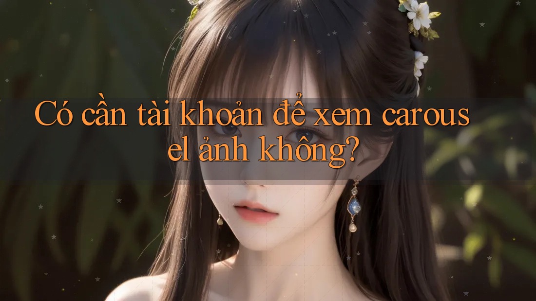 Có cần tài khoản để xem carousel ảnh không?