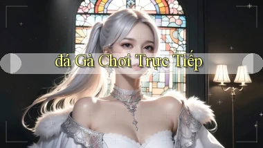 đá gà Chơi trực tiếp