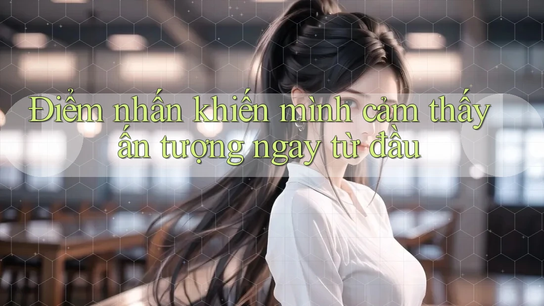 Điểm nhấn khiến mình cảm thấy ấn tượng ngay từ đầu